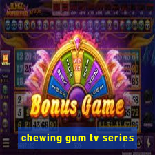 chewing gum tv series